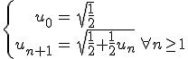 \left\{\begin{array}{rcl}u_0&=&\sqrt{\frac{1}{2}}\\u_{n+1}&=&\sqrt{\frac{1}{2}+\frac{1}{2}u_n}\,\forall n\ge 1\end{array}\right.